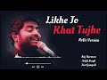 Likhe Jo Khat Tujhe : Raj Barman,Arijit Singh