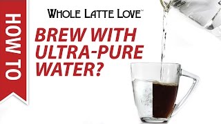Should I Use Ultra-Pure Water For Coffee?