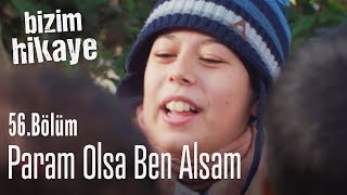 Param Olsa Da Ben Alsam - Bizim Hikaye 56. Bölüm