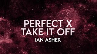 Ian Asher - Perfect X Take It Off (Lyrics) [Extended] Remix