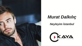 Murat Dalkılıç - Neyleyim İstanbul'u