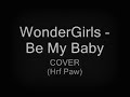 WonderGirls - Be My baby COVER (Hrf PAW) ^^