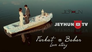 LOVE STORY (Furkat & Bahar) | ИСТОРИЯ ЛЮБВИ (Фуркат и Бахар)