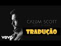 Calum Scott What I Miss Most Tradução