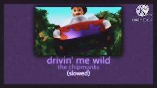 Drivin Me Wild Alvin And The Chipmunks - Slowed Reverb