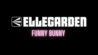 Watch Ellegarden Funny Bunny video