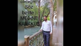 ÖLECEGİM RECEP DALGİC    söz beste : MEDİDİNE KARAKUŞ.