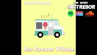 iamTresor - Ice Cream Whine
