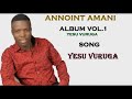 Annoint Amani ft Senga comedian  - Yesu Vuruga ( Official audio album vol 1, 2014)