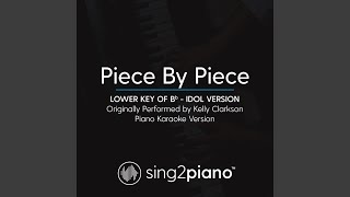 Piece By Piece Lower Key Of Bb Idol Version Originally Performed By Kelly Clarkson Piano Piece By Piece Lower Key Of Bb Idol Version Originally Performed By Kelly Clarkson Piano