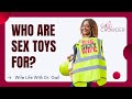 Who Are SEX TOYS For? | Sexologist Dr. Gail Crowder