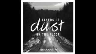 Watch Selma  Gustaf Layers Of Dust On The Floor video