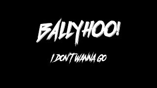 Watch Ballyhoo I Dont Wanna Go video