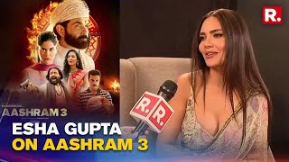 Exclusive Esha Gupta Speaks To Republic On Aashram 3