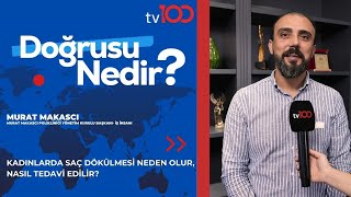 Kadinlarda Saç Dökülmesi̇ Neden Olur, Nasil Tedavi̇ Edi̇li̇r? Murat Makasci Tv100 Doğrusu Nedi̇r?