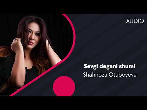 Shahnoza Otaboyeva - Sevgi Degani Shumi