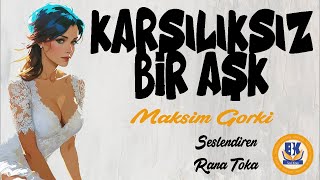 Karşılıksız Bir Aşk - Maksim Gorki (Sesli Kitap Tek Parça) (Rana Toka)