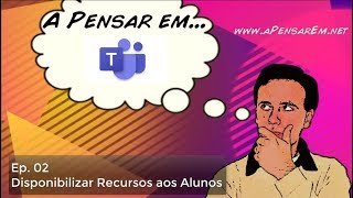 Tutorial Microsoft Teams (Ep 2 - Disponibilizar Recursos aos Alunos)