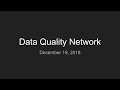 2018-12-19 December Data Quality Network Meeting 2018-12-19 December Data Quality Network Meeting