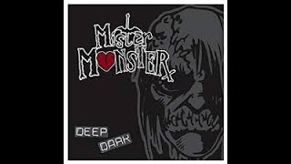 Watch Mister Monster Deep Dark video