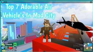 ||⭐Top 7 Adorable Air Vehicle's In Mad City!⭐| Roblox Mad City||