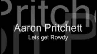 Watch Aaron Pritchett Lets Get Rowdy video