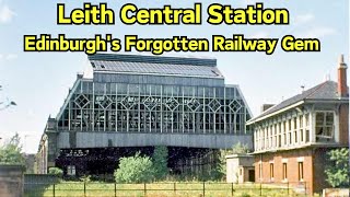Leith Central Stationedinburghs Forgotten Railway Gem