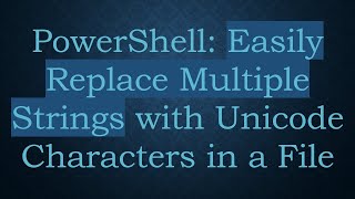 Powershell Easily Replace Multiple Strings With Unicode Characters In A File
