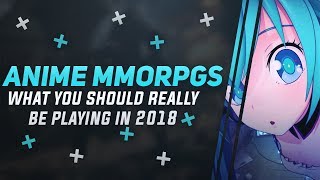 The Only Anime MMORPGs & MMOs Left Worth Playing In 2018 And 2019.