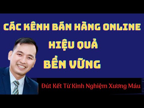 Các Kênh Bán Hàng Online Hiệu Quả | Xây Dựng Kênh Bán Hàng Online Hiệu Quả Nhất 2021