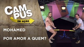 Campus em Ação | Mohamed + Por amor a quem?