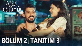 Aşk Ağlatır 2. Bölüm 3. Tanıtımı