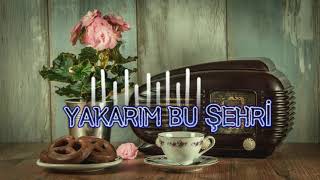 Yakarım Bu Şehri Kalbe Dokunan Şarkılar