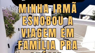 História Completa Minha Irmã Esnobou A Viagem Em Família Pra Grécia
