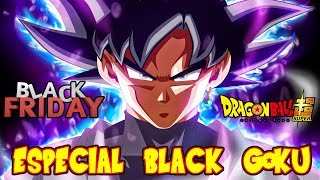 ESPECIAL DE DRAGON BALL SUPER BLACK GOKU EN EL BLACK FRIDAY SU DIA