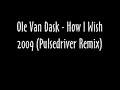 Ole Van Dask - How I Wish 2009 (Pulsedriver Remix)