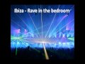 Ibiza - Rave in the bedroom (HQ audio)