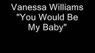 Watch Vanessa Williams You Would Be My Baby video