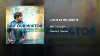 Billy Currington Give It To Me Straight