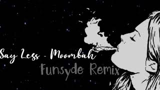 Say Less - Moombah Funsyde Remix