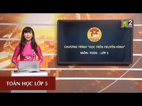MÔN TOÁN - LỚP 5 | HÌNH HỘP CHỮ NHẬT. HÌNH LẬP PHƯƠNG | 20H30 NGÀY 20.03.2020