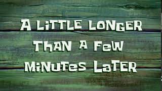 A Little Longer Than a Few Minutes Later... (HD 1080P) SpongeBob Time Card #72