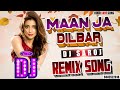 DJ #REMIX | Maan Ja Dilbar | YEH HAI JALWA | #ROMANTIC LOVE SONG | DJ SAROJ REMIX | #LOVE SPECIAL