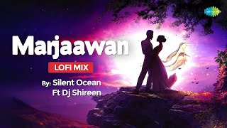 Marjaawan Lofi Chill Mix Silent Ocean Ft Dj Shireen Slowed And Reverb Bollywood Lofi Song