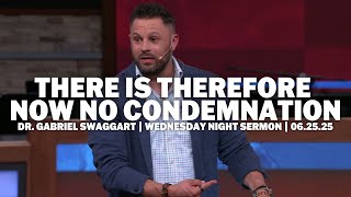 There Is Therefore Now No Condemnation Dr. Gabriel Swaggart Wednesday Night Sermon