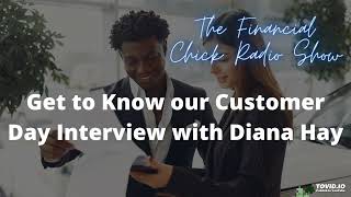 Get to Know our Customer Day Interview with Diana Hay - The Financial Chick Radio Show