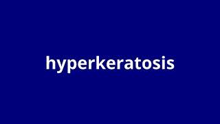 What Is The Meaning Of Hyperkeratosis