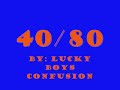 40/80 -- Lucky Boys Confusion