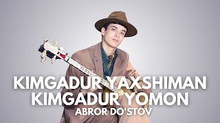 Abror Do'stov - Jonli Ijroda Premyera - Kimgadir Yaxshiman, Kimgadir Yomon