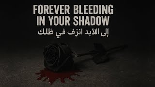 Forever Bleeding In Your Shadow - Lyrics 4K مترجمة